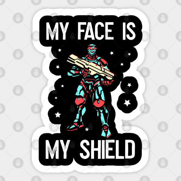 My face is my shield! Shield Sticker TeePublic